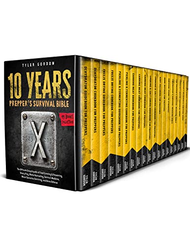 The 10 Years Prepper’s Survival Bible: [19 in 1] The Ultimate Encyclopedia of Food Canning & Preserving, Stockpiling, Water Harvesting, Survival Medicine, Worst Scenarios Surviving, and Home Defense