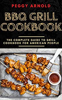 BBQ GRILL COOKBOOK: The Complete Guide To Grill Cookbook for American People