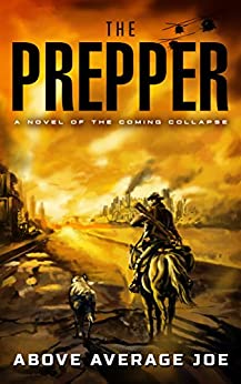 The Prepper: An Apocalyptic Fiction Novel on Surviving The Coming Collapse