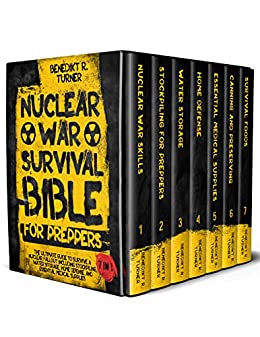 The Nuclear War Survival Bible for Preppers: The Ultimate Guide to Survive a Nuclear Fallout Including Stockpiling, Water Storage, Home Defense, and Essential Medical Supplies