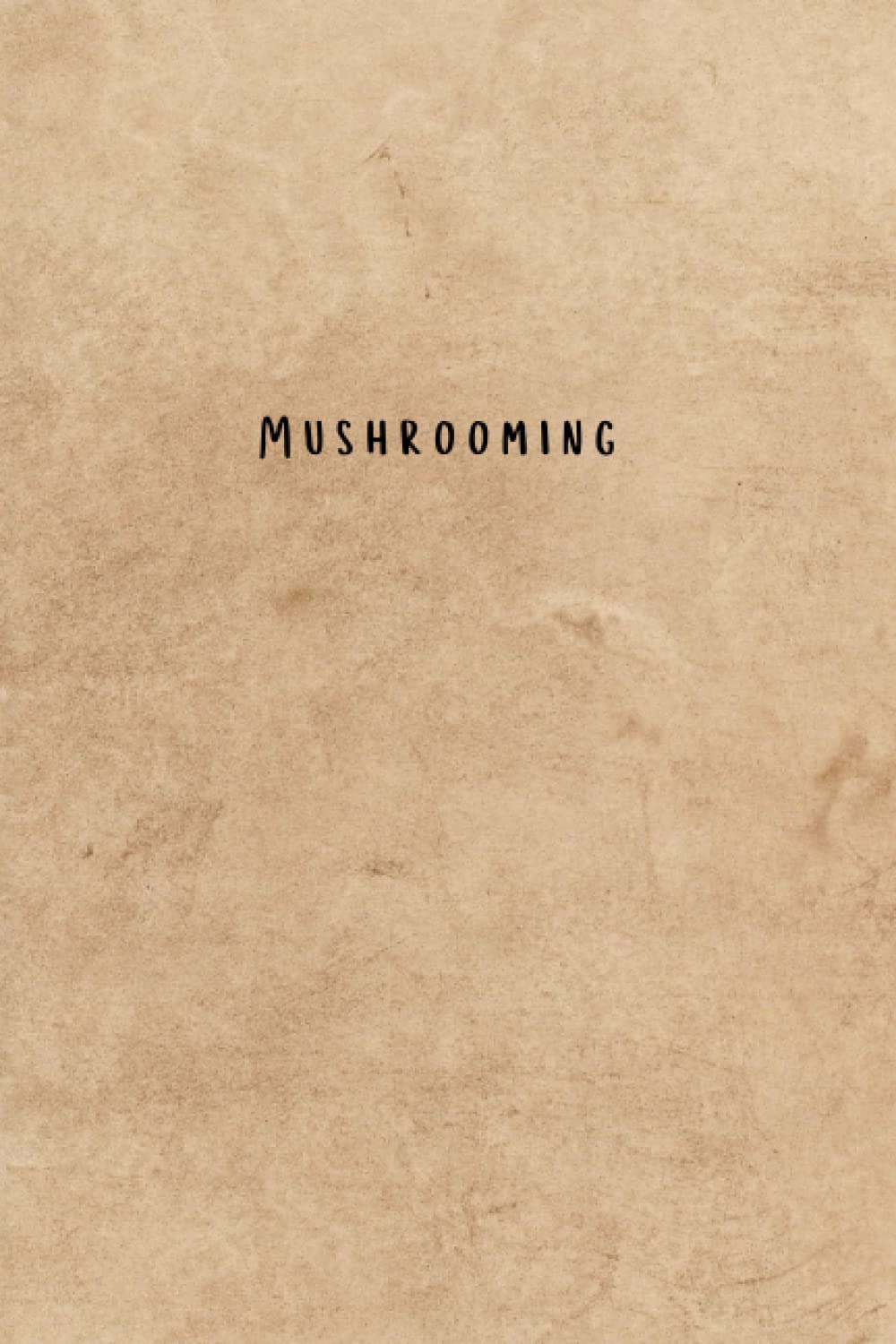 Mushrooming: Log Book for Recording Mushroom Foraging