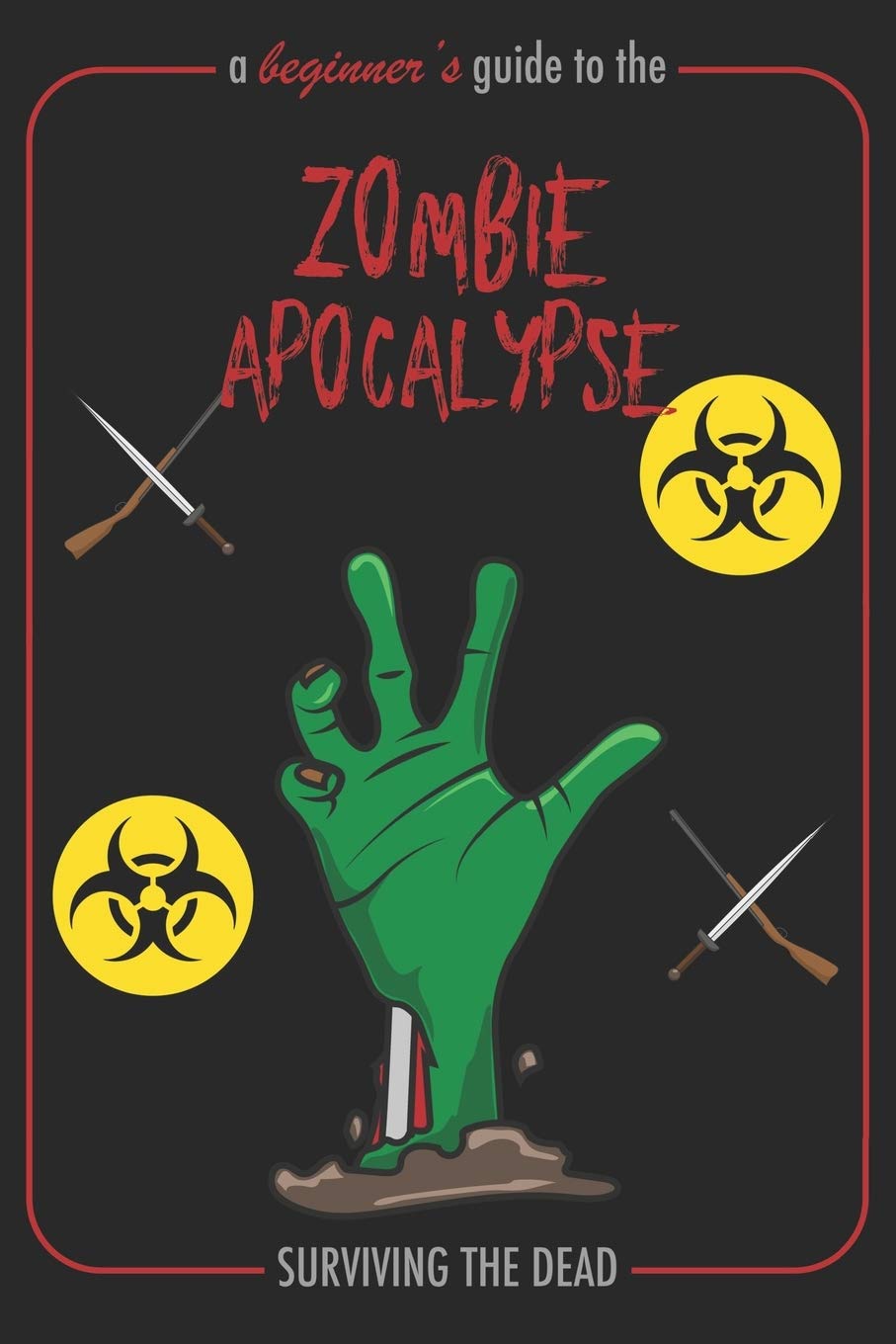 A Beginner’s Guide To The Zombie Apocalypse Surviving The Dead: A Funny Guidebook For Zombie Survivors Writing Journal, A 6×9″ Blank Lined Notepad With 120 Wide Ruled Pages