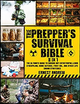 The Prepper’s Survival Bible 8 in 1: The Ultimate Guide to Survive Any Catastrophe.Learn Stockpiling, Home Defense, First Aid., and Other Life Saving Strategies