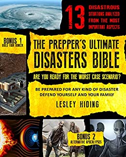 The Prepper’s Ultimate Disasters Bible: Be Prepared for Any Kind of Disaster, Defend Yourself and Your Family (The Prepper’s Ultimate Bibles Book 6)