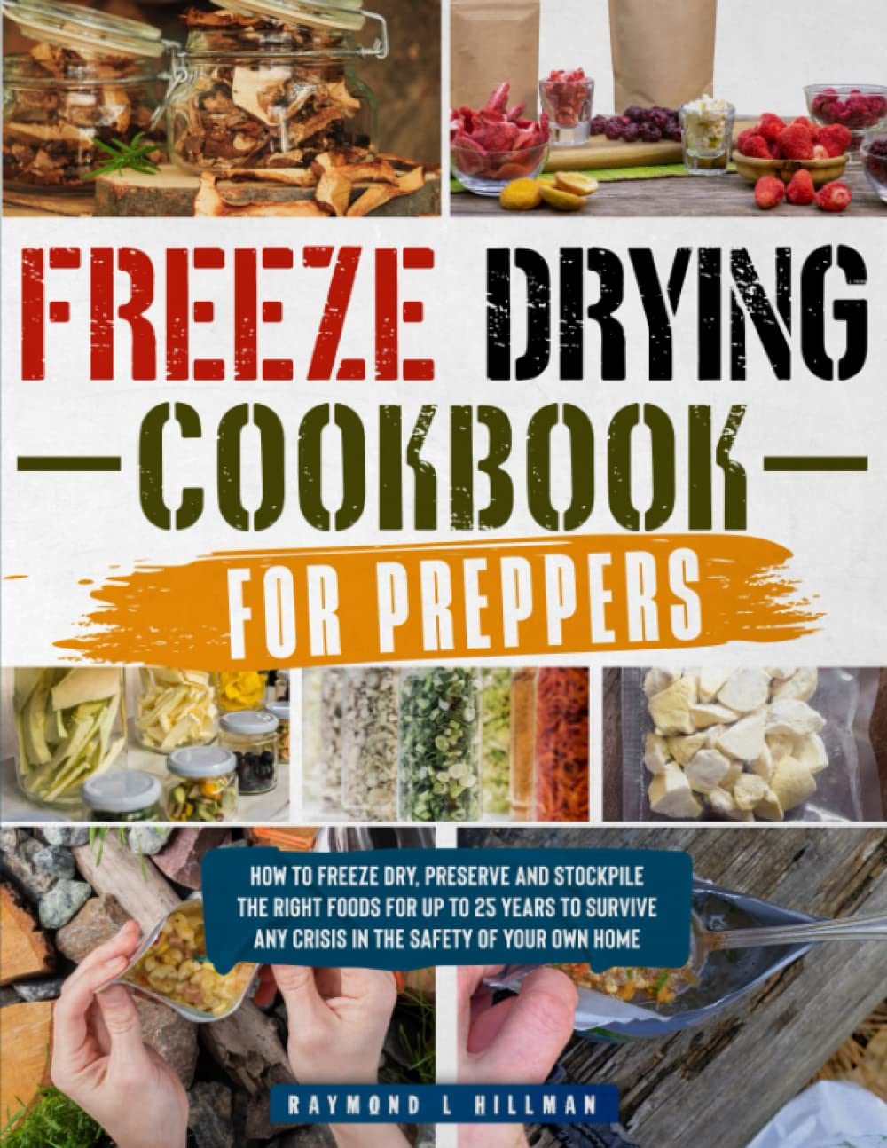 Freeze Drying Cookbook for Preppers: How to Freeze Dry, Preserve and Stockpile the Right Foods for up to 25 Years to Survive Any Crisis in the Safety of Your Own Home