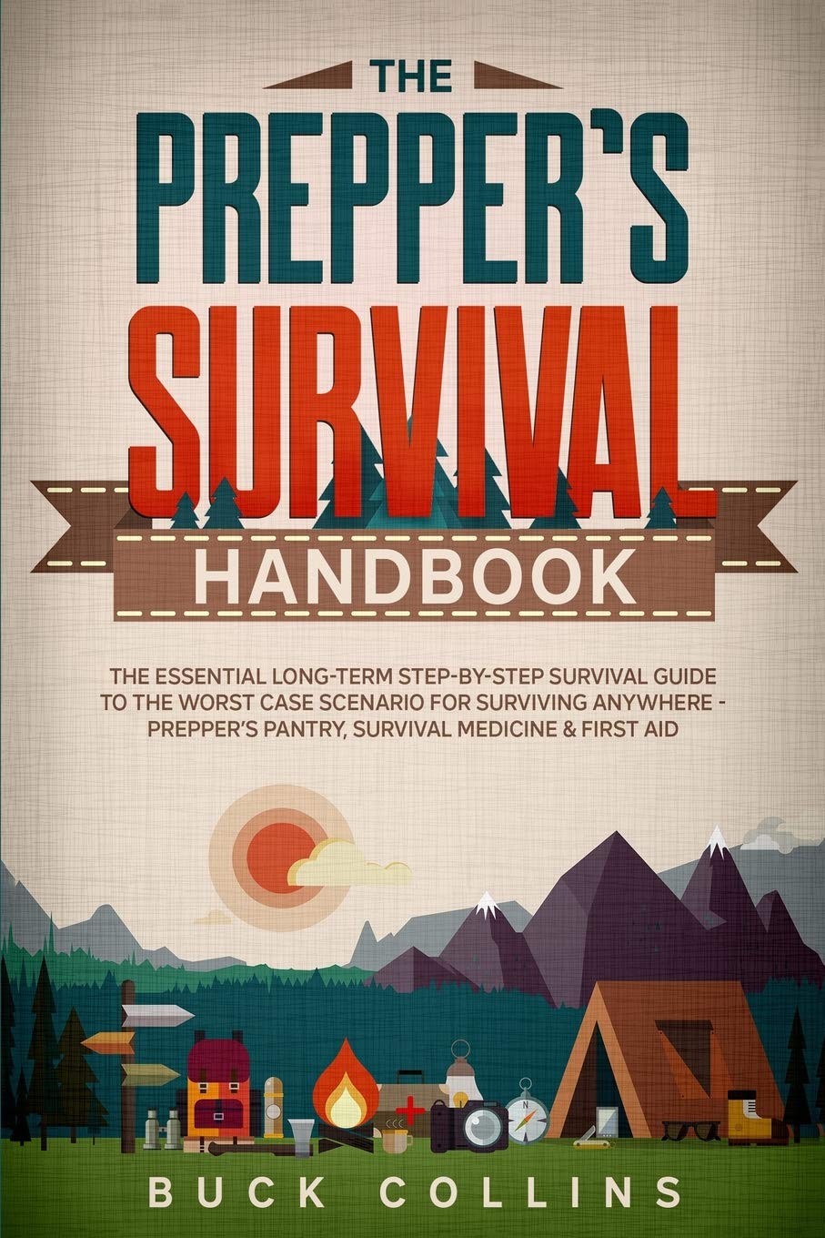 The Preppers Survival Handbook: The Essential Long Term Step-By-Step Survival Guide to the Worst Case Scenario for Surviving Anywhere – Prepper’s … Medicine & First Aid (Survival Tactics 101)