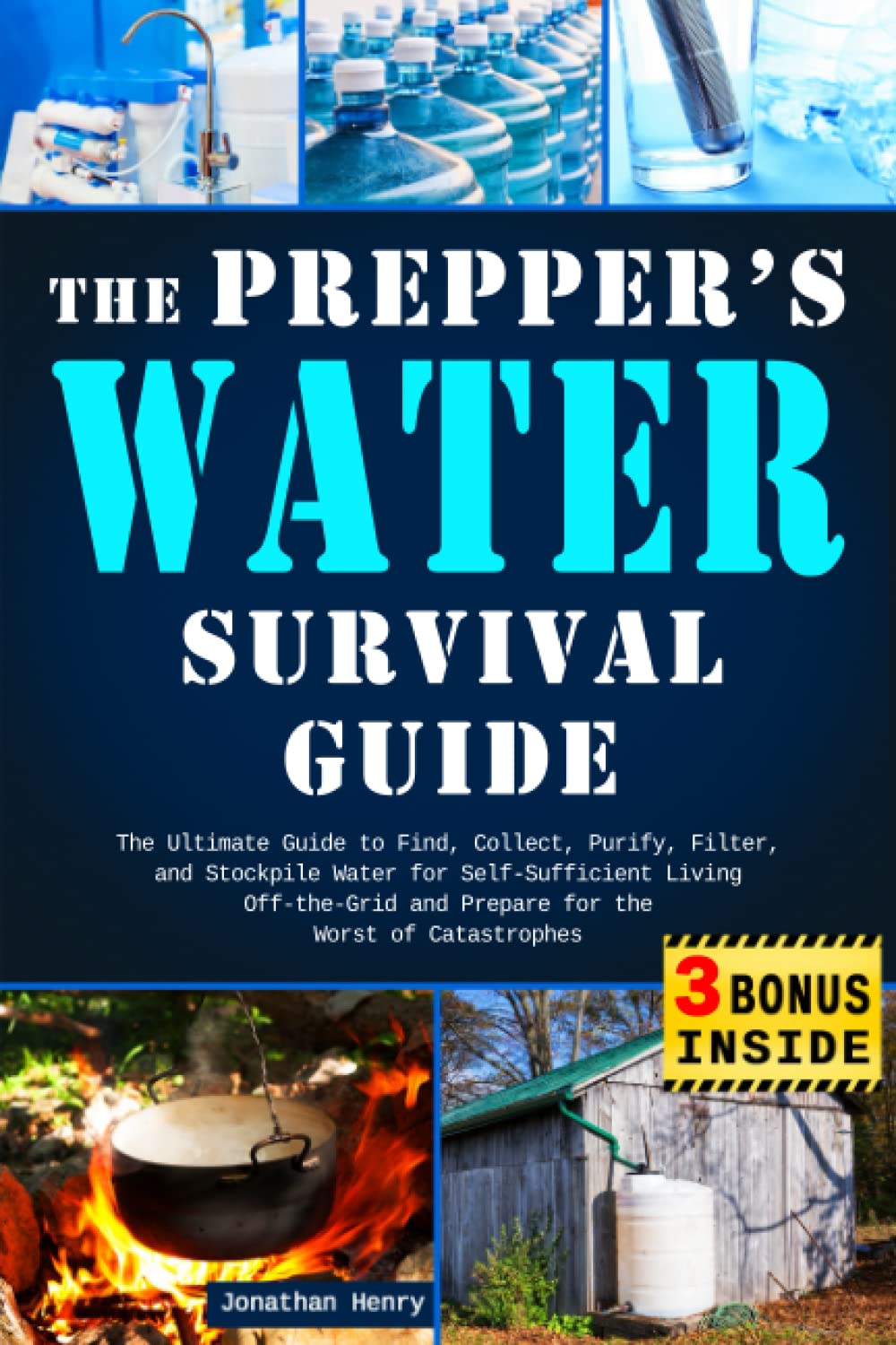The Prepper’s Water Survival Guide: The Ultimate Guide to Find, Collect, Purify, Filter, and Stockpile Water for Self-Sufficient Living Off-the-Grid and Prepare for the Worst of Catastrophes