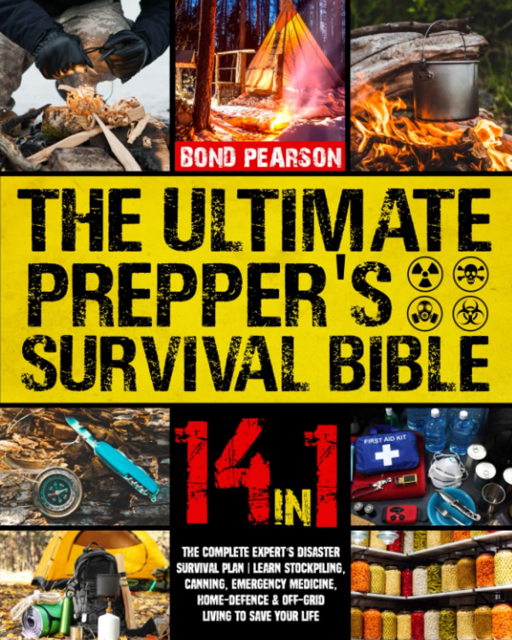 The Ultimate Prepper’s Survival Bible: 14 in 1: The Complete Expert’s Disaster Survival Plan | Learn Stockpiling, Canning, Emergency Medicine, Home-Defence & Off-Grid Living To Save Your Life