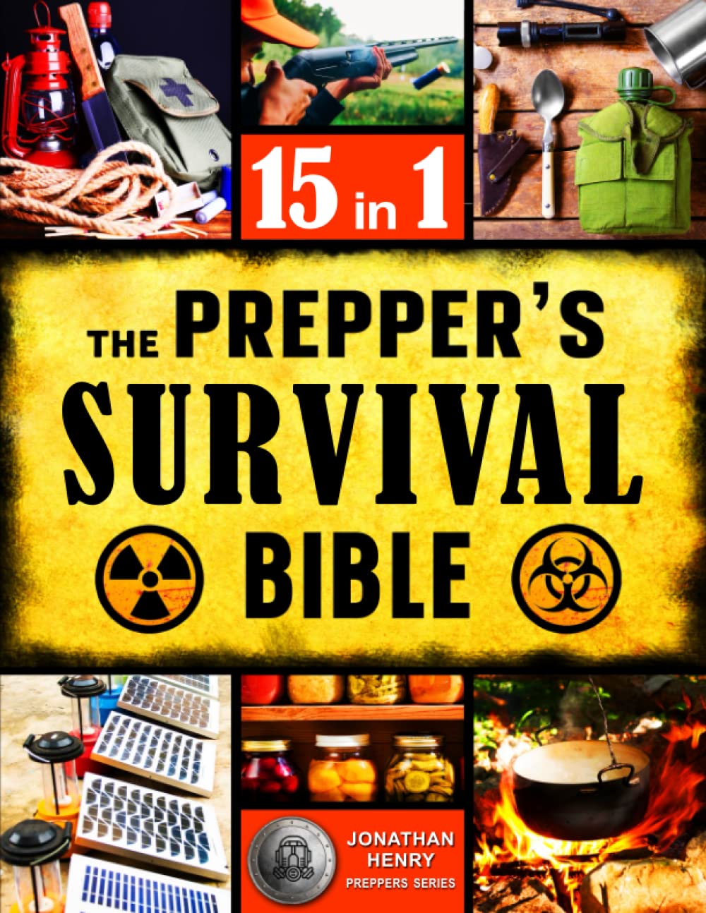 The Prepper’s Survival Bible: 15 in 1. The Ultimate Guide to Long-Term Survival. Stockpiling, Home Defense, First Aid, Security and More Life-Saving Solutions for Self-Sufficient Living Off-the-Grid