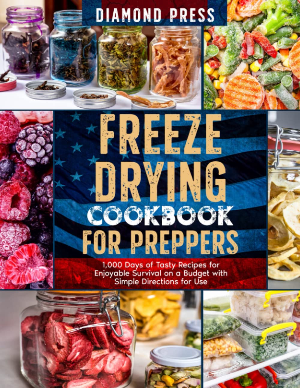 Freeze Drying Cookbook For Preppers: 1,000 Days of Tasty Recipes for Enjoyable Survival on a Budget with Simple Directions for Use