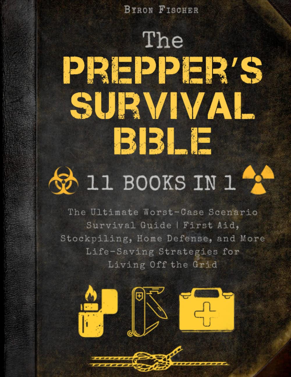 The Prepper’s Survival Bible: 11 in 1. The Ultimate Worst-Case Scenario Survival Guide | First Aid, Stockpiling, Home Defense, and More Life-Saving Strategies for Living Off the Grid