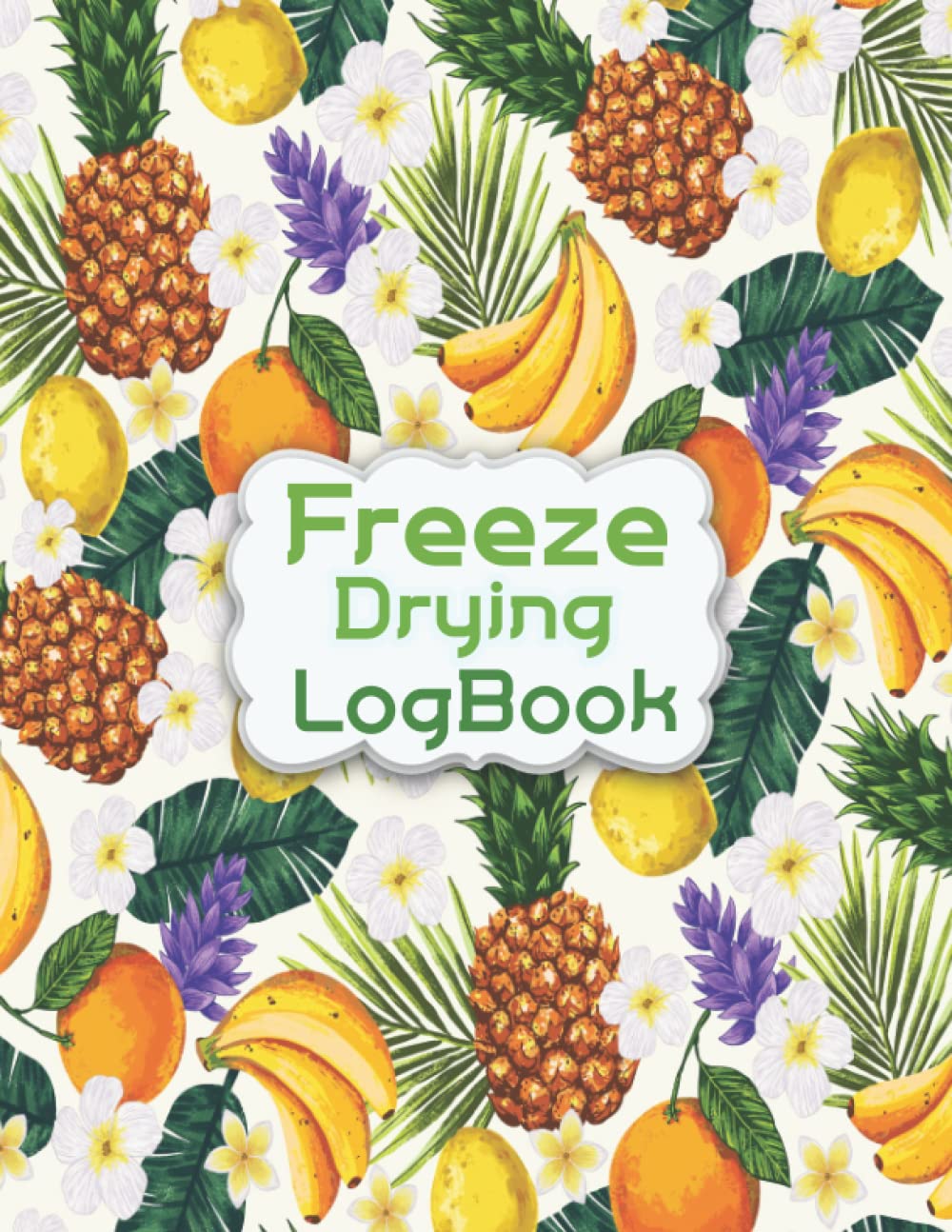 Freeze Drying LogBook: Freeze Dryer Log / Form to EASILY organize and track your freeze drying batches!