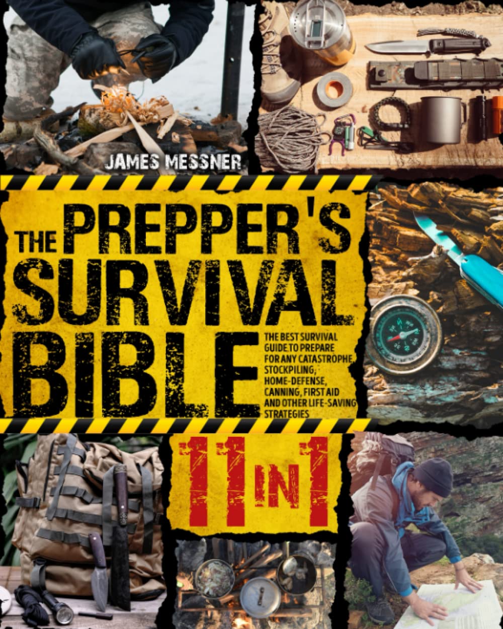 The Prepper’s Survival Bible: 11 in 1. The Best Survival Guide to Prepare for Any Catastrophe. Stockpiling, Home-Defense, Canning, first Aid, and Other Life-Saving Strategies.