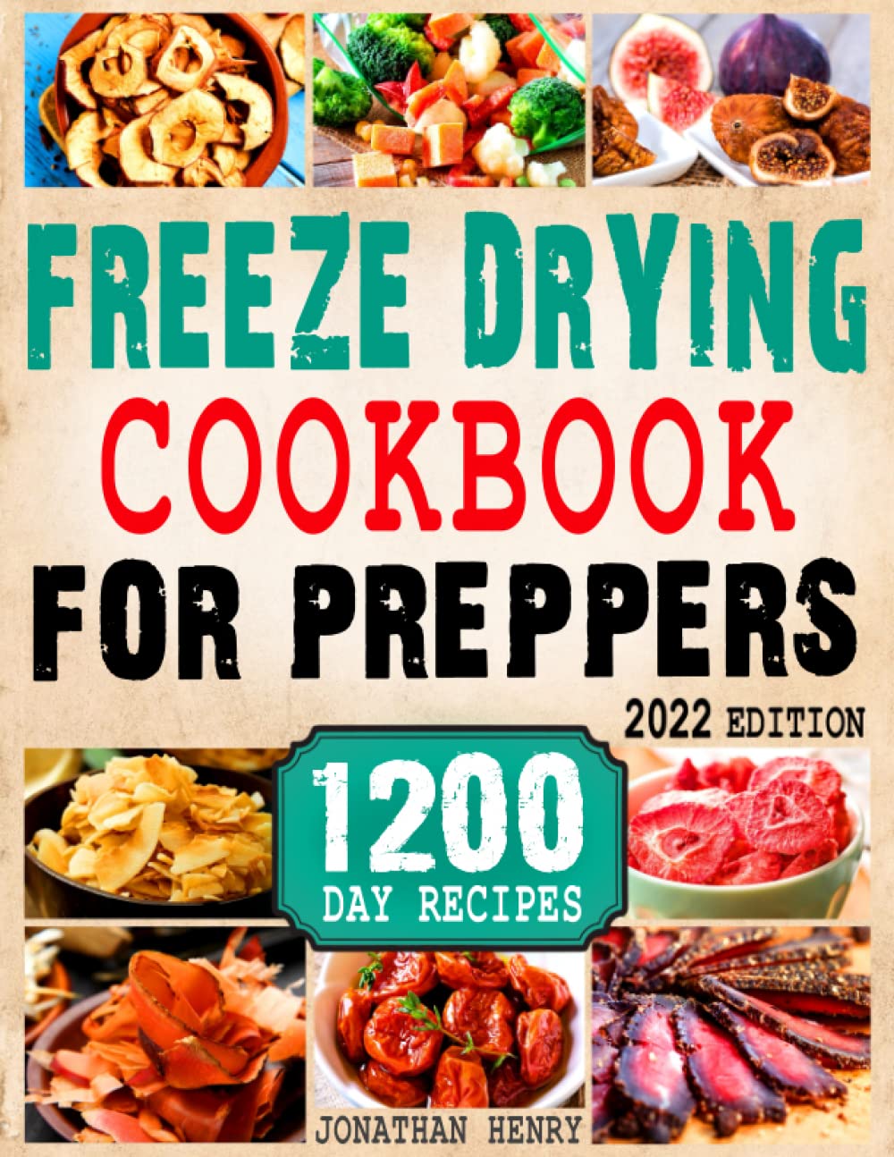 Freeze Drying Cookbook for Preppers: The Complete Preppers Guide to Freeze Dry and Preserve Nutrient Dense Food Safely at Home to Be Prepared for the Worst. 1200-Days, Easy & Tasty Recipes Included