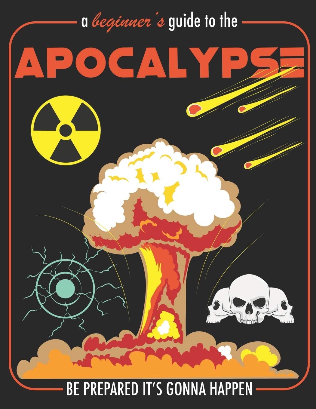 A Beginner’s Guide To Apocalypse Be Prepared It’s Gonna Happen: A Funny Guidebook For End Of The World Survivors Writing Journal, A 8.5×11" Blank Lined Notepad With 120 College Ruled Pages