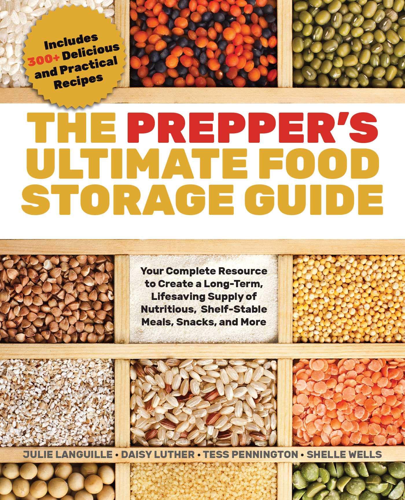 The Prepper’s Ultimate Food-Storage Guide: Your Complete Resource to Create a Long-Term, Lifesaving Supply of Nutritious, Shelf-Stable Meals, Snacks, and More