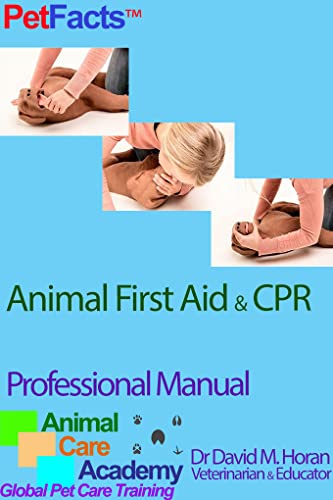 Animal First Aid & CPR: Professional Manual (PetFacts Book 1)