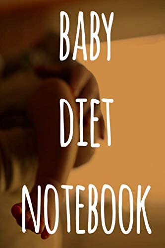 Baby Diet Notebook: The perfect gift for anyone with a new born baby – track feeding and nappy / diaper changes – 119 page custom journal!