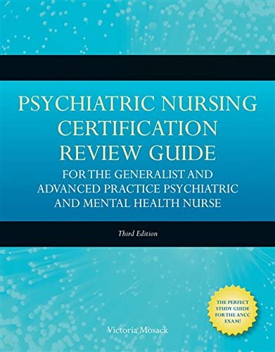 Psychiatric Nursing Certification Review Guide for the Generalist and Advanced Practice Psychiatric and Mental Health Nurse (Mosack, Psychiatric … Review Guide for the Generalist and Advance)