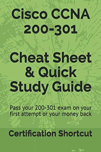 Cisco CCNA 200-301 Cheat Sheet & Quick Study Guide: Pass your 200-301 exam on your first attempt, guaranteed or your full money back!