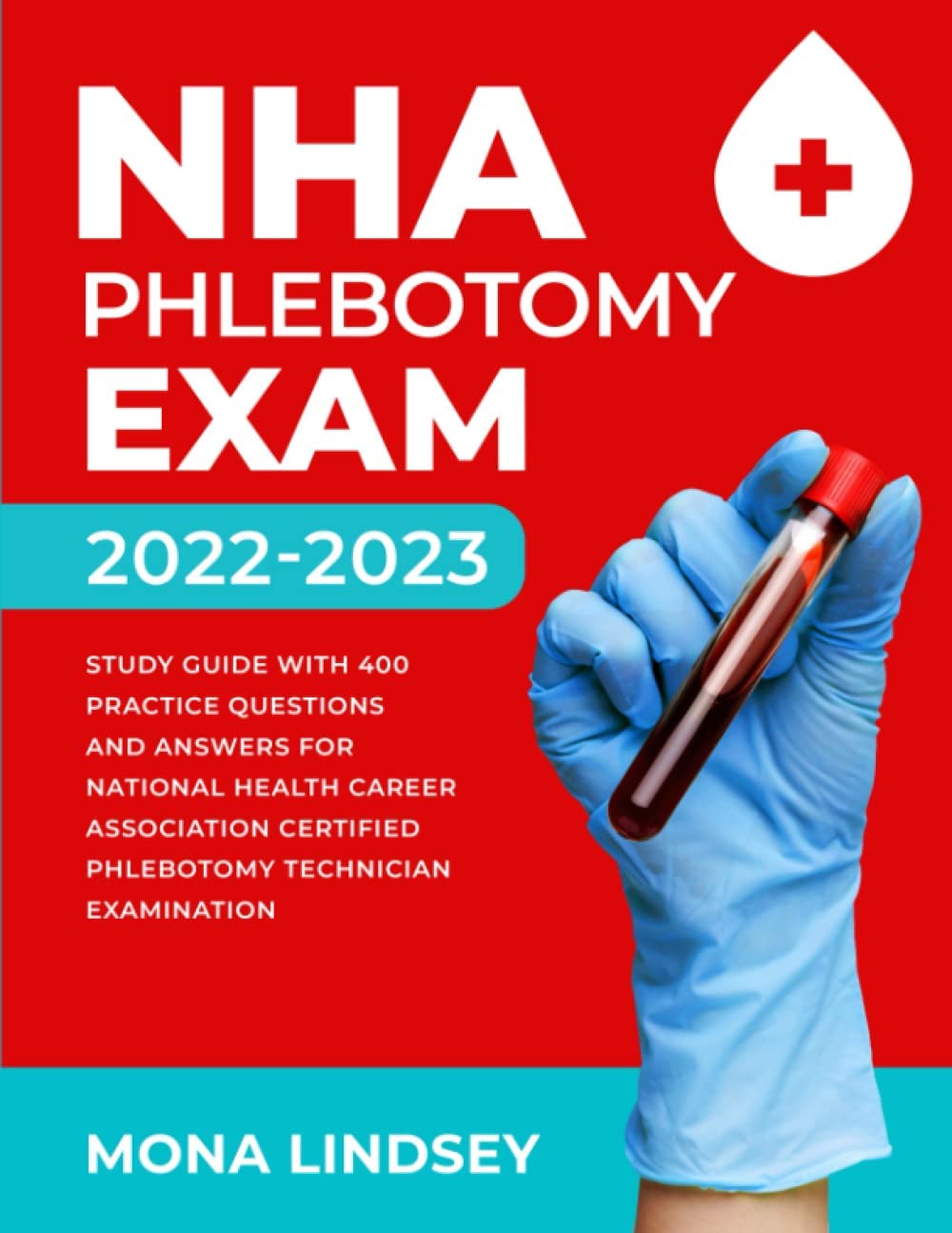 NHA Phlebotomy Exam 2022-2023: Study Guide with 400 Practice Questions and Answers for National Healthcareer Association Certified Phlebotomy Technician Examination