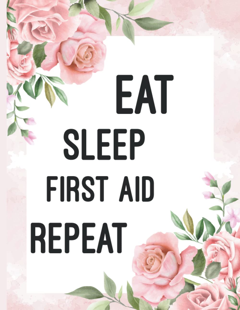 Eat Sleep First Aid Repeat: Lined Notebook Journal Great for First Aid Teacher Appreciation, Funny Gifts Thank You Gifts /Retirement/End of Year Gifts