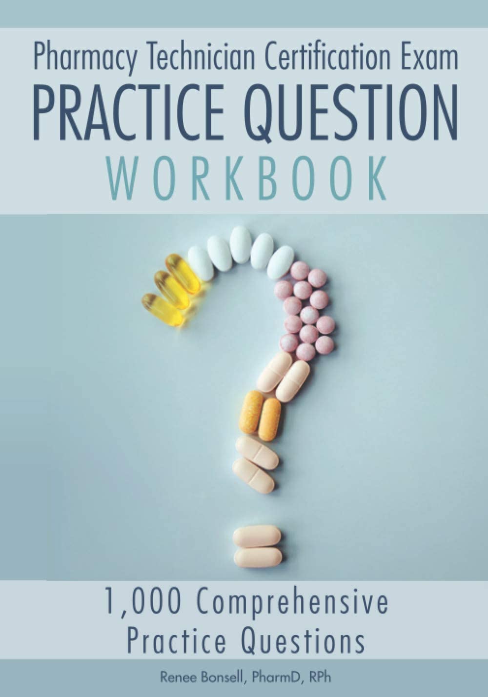 Pharmacy Technician Certification Exam Practice Question Workbook: 1,000 Comprehensive Practice Questions (2022 Edition)