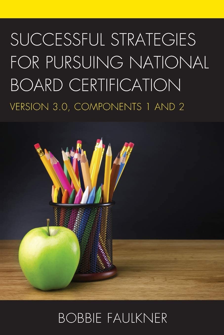 Successful Strategies for Pursuing National Board Certification: Version 3.0, Components 1 and 2 (What Works!)