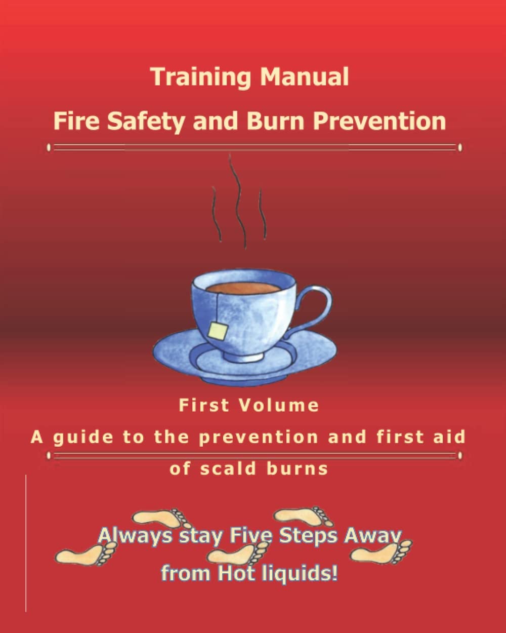 Fire Safety and Burn Prevention Training Manual: A guide to the prevention and first aid of scald burns