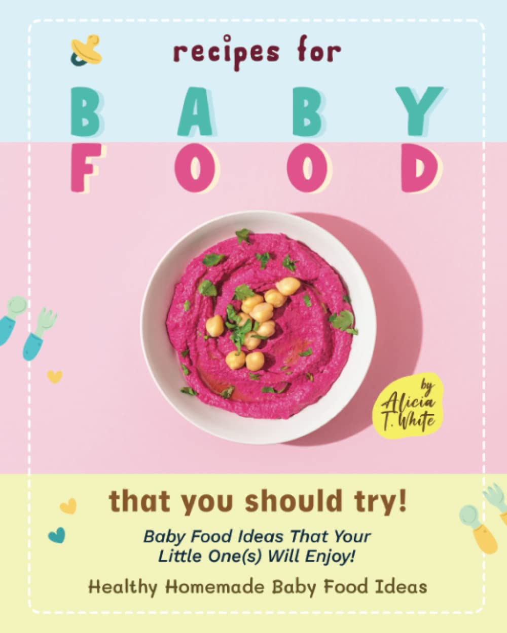 Recipes for Baby Food That You Should Try!: Baby Food Ideas That Your Little One(s) Will Enjoy!