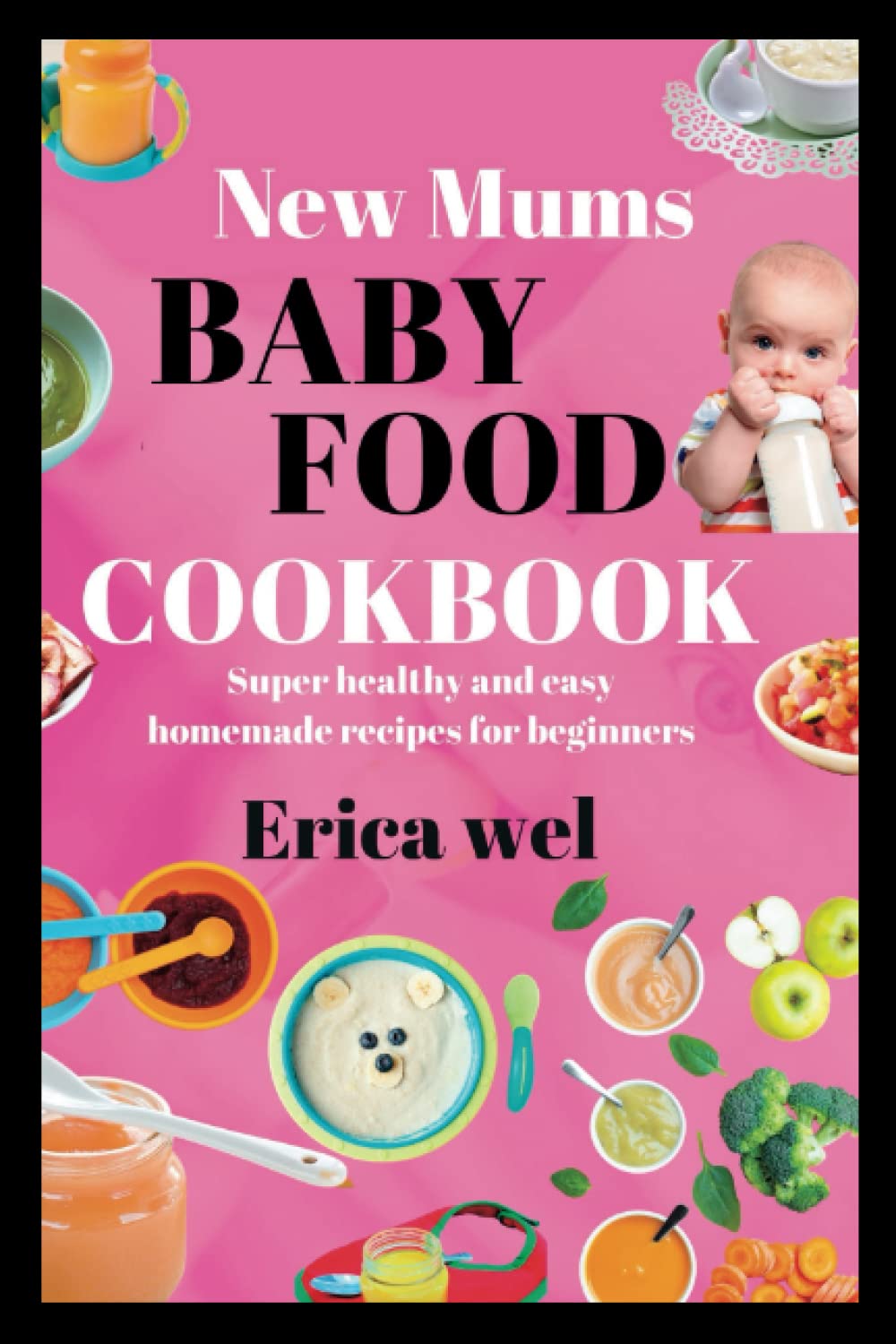 NEW MUMS BABY FOOD COOKBOOK: SUPER HEALTHY AND EASY HOMEMADE RECIPES FOR BEGINNERS