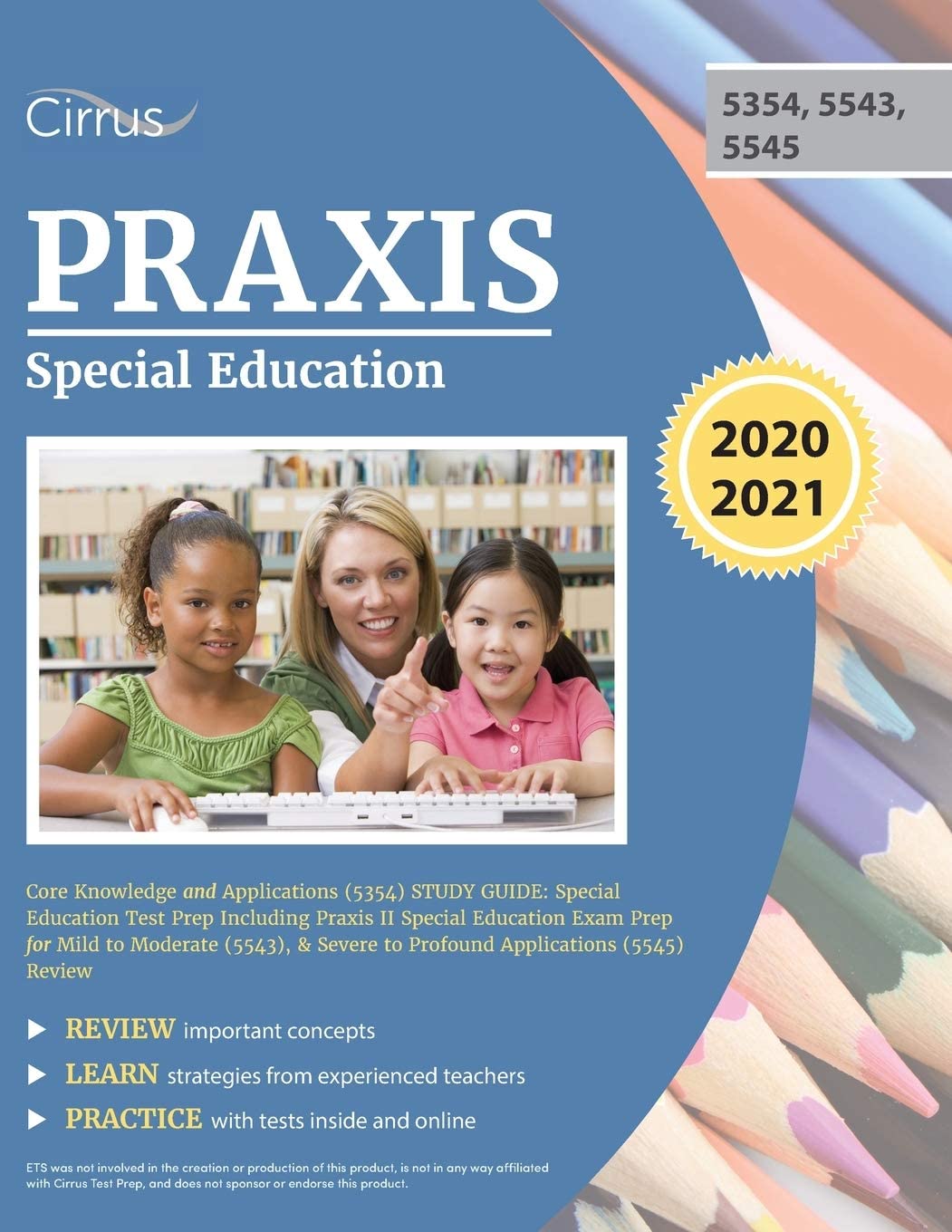Praxis Special Education Core Knowledge and Applications (5354) Study Guide: Special Education Test Prep Including Praxis II Special Education Exam Prep for Mild to Moderate (5543), & Severe to Profound Applications (5545) Review