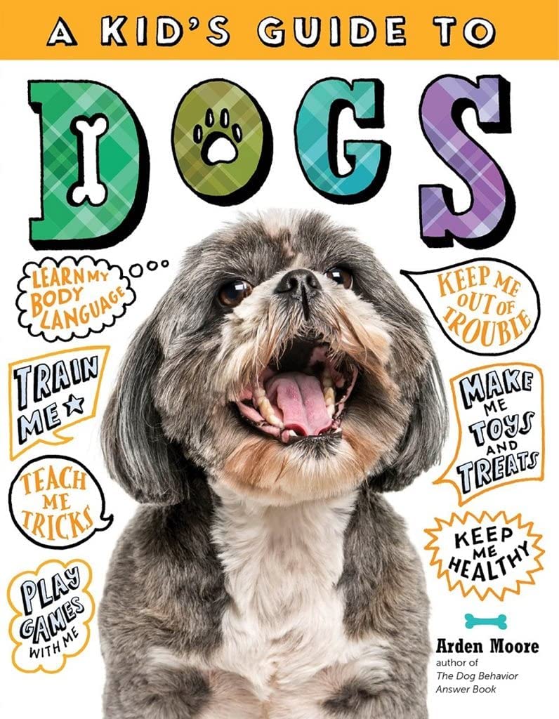 A Kid’s Guide to Dogs: How to Train, Care for, and Play and Communicate with Your Amazing Pet!