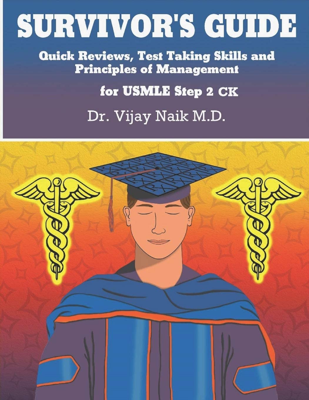 SURVIVOR’S GUIDE Quick Reviews and Test Taking Skills for USMLE STEP 2CK.