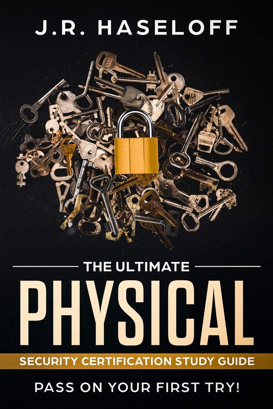 The Ultimate Physical Security Certification Study Guide:: Pass on Your First Try! (Passing your SPeD Certifications with Confidence)