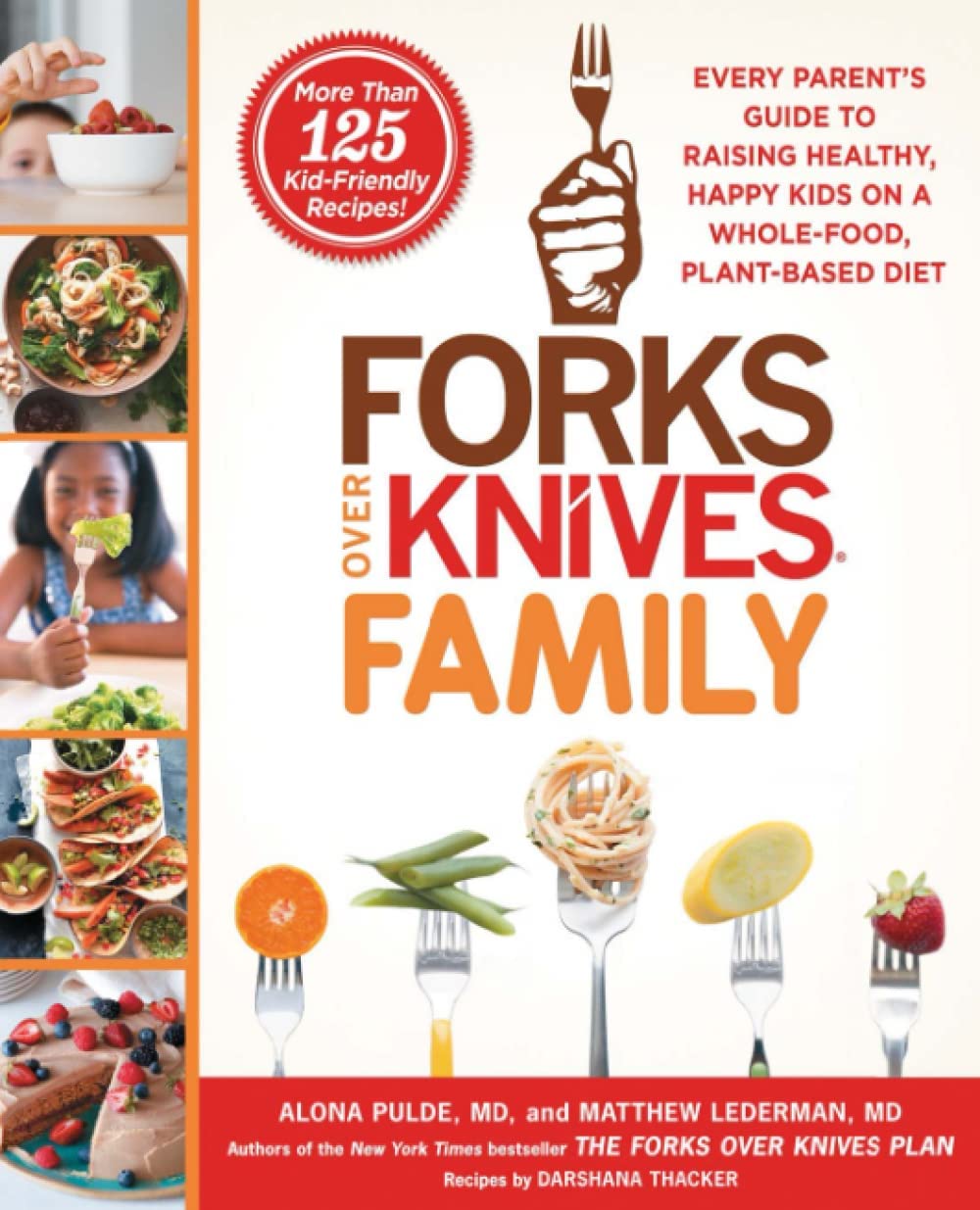 Forks Over Knives Family: Every Parent’s Guide to Raising Healthy, Happy Kids on a Whole-Food, Plant-Based Diet