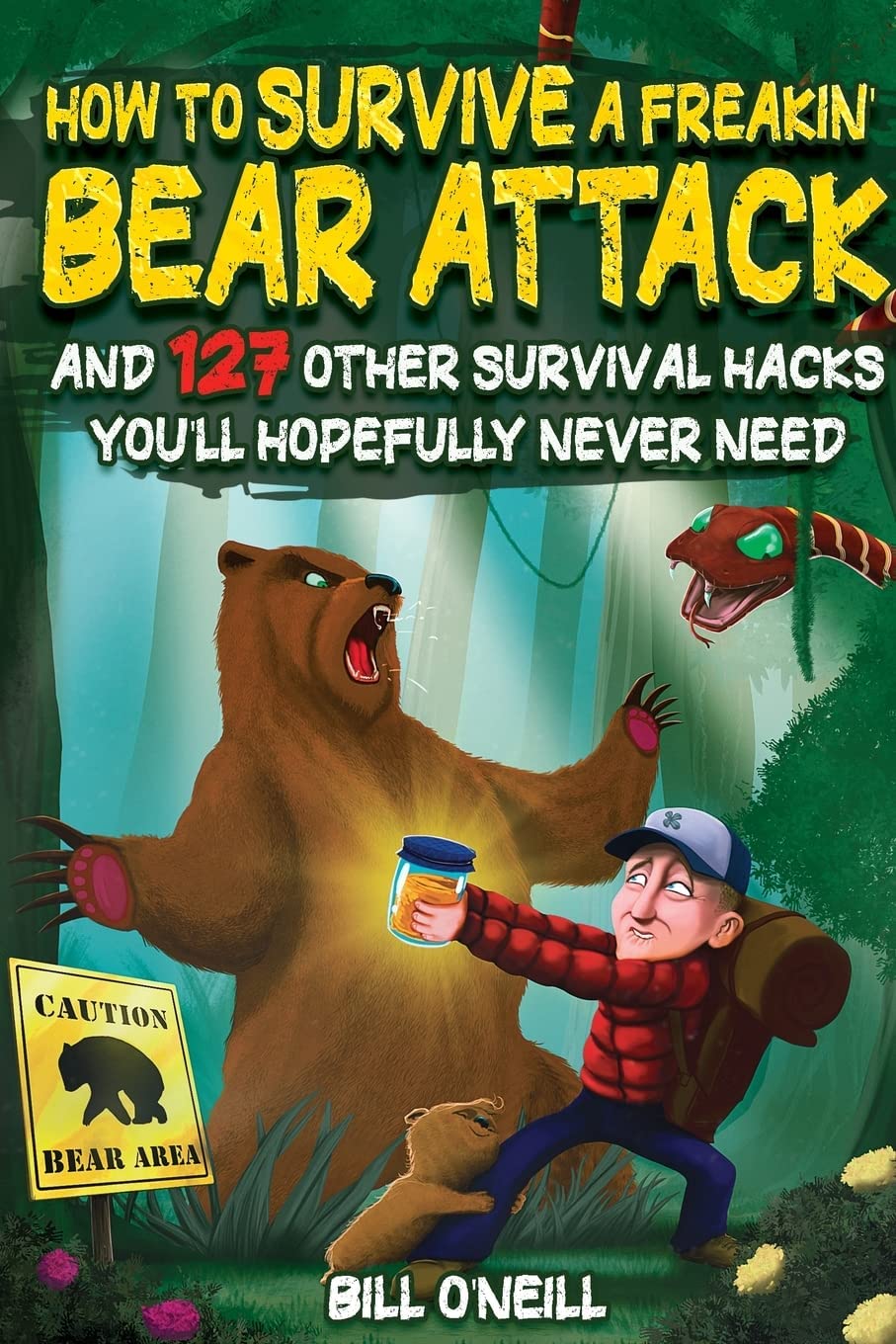 How To Survive A Freakin’ Bear Attack: And 127 Other Survival Hacks You’ll Hopefully Never Need