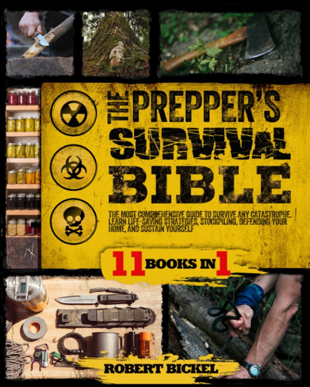 The Prepper’s Survival Bible: The Most Comprehensive Guide to Survive Any Catastrophe. Learn Life-Saving Strategies, Stockpiling, Defending Your Home, and Sustain Yourself Living Off-Grid