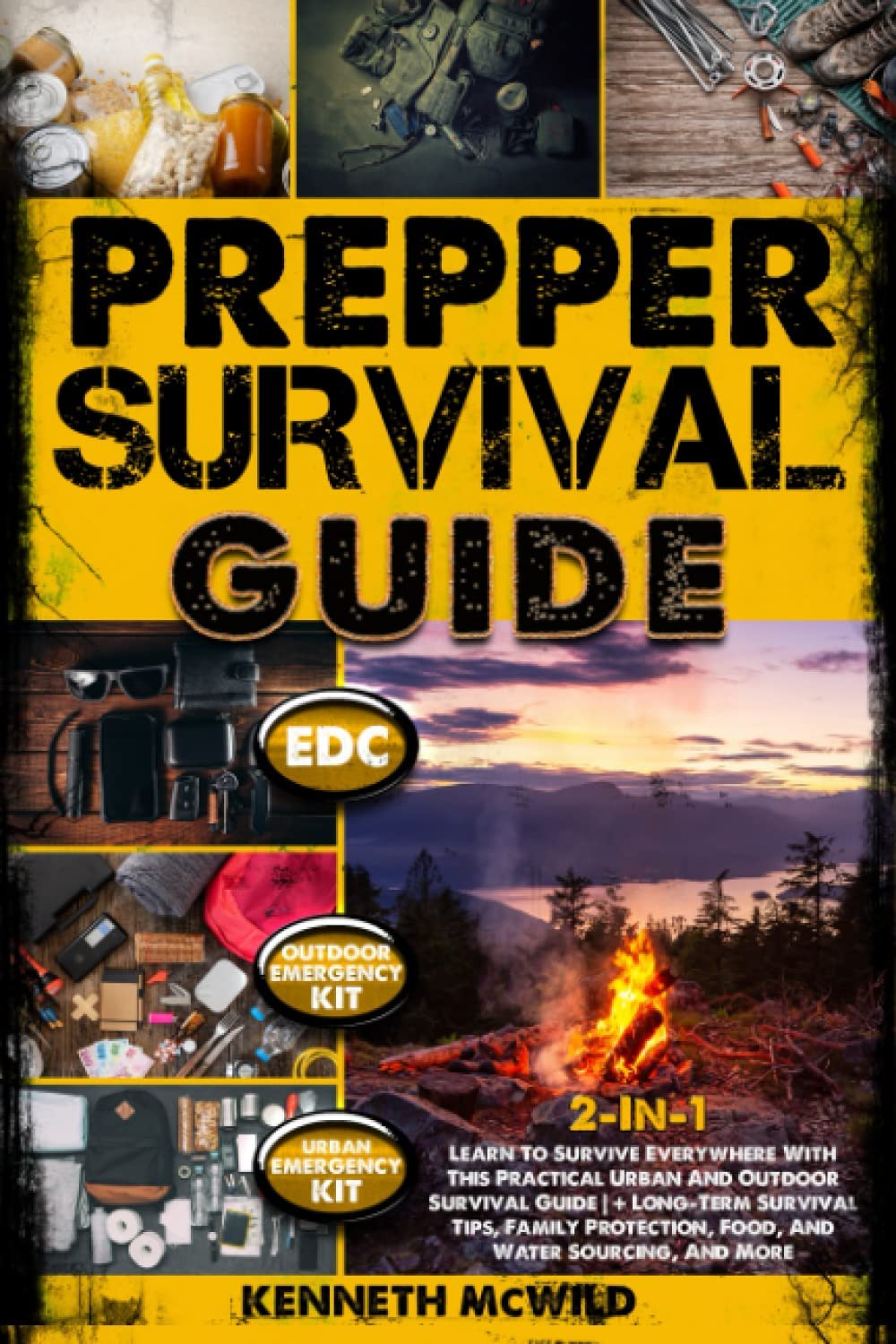 PREPPER SURVIVAL GUIDE: 2-In-1: Learn To Survive Everywhere With This Practical Urban And Outdoor Survival Guide | + Long-Term Survival Tips, Family Protection, Food, And Water Sourcing, And More