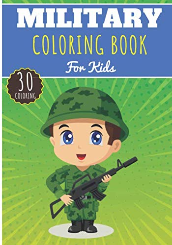 Military Coloring Book: For Kids Girls & Boys | Kids Coloring Book with 30 Unique Pages to Color on Military, Army, Soldier, Tank and more | Perfect for Preschool Activity at home.