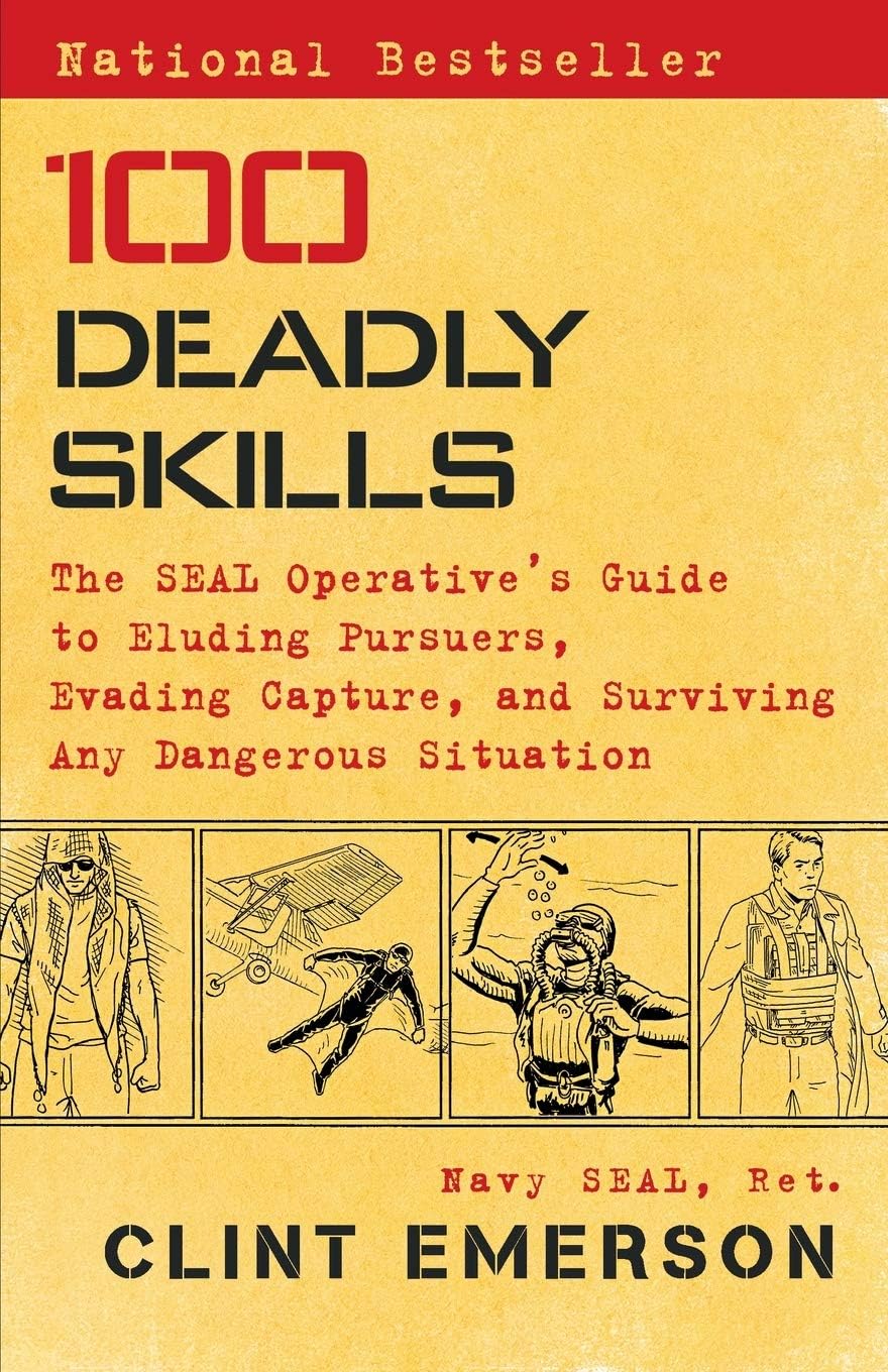 100 Deadly Skills: The SEAL Operative’s Guide to Eluding Pursuers, Evading Capture, and Surviving Any Dangerous Situation