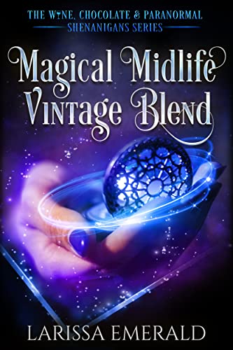Magical Midlife Vintage Blend: A Paranormal Women’s Fiction: The Wine, Chocolate & Paranormal Shenanigans Series Book 3