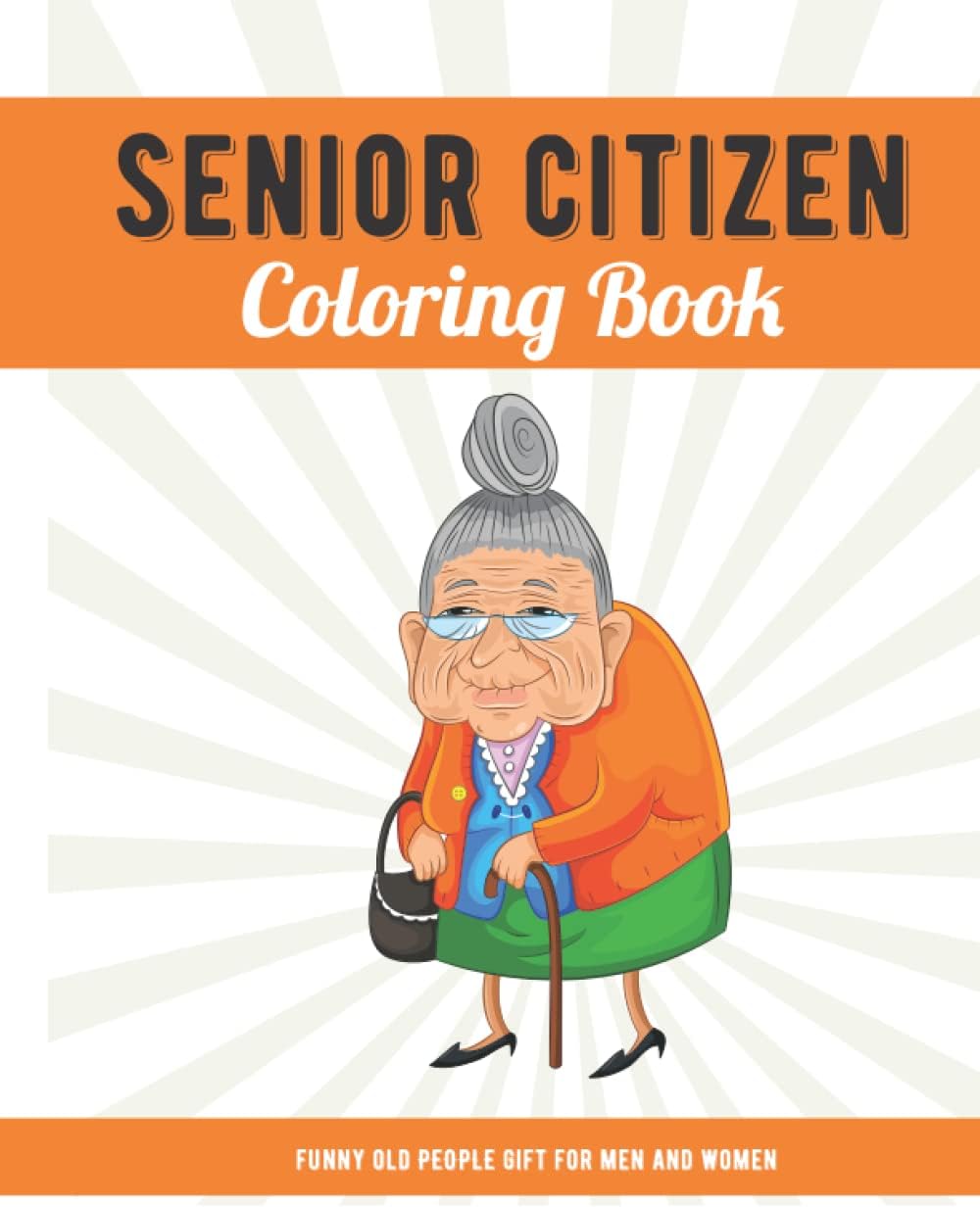 Funny Old People Gift For Men and Women: Senior Citizen Coloring Book with Large Print Old Age Quotes and Fun Images to Color, Unique Gag Birthday Idea