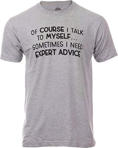 of Course I Talk to Myself – Sometimes I Need Expert Advice | Funny Dad Joke Grandpa Humor Sarcastic Saying T-Shirt for Men