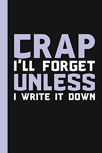 Crap I’ll Forget Unless I Write It Down: A Funny Notebook Gift for Seniors |Gag gifts for women, men, friends ,Journal & Notebook| The best gift idea| senior gifts